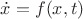 $\dot x = f(x, t)$