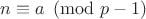 $n\equiv a \pmod{p-1}$