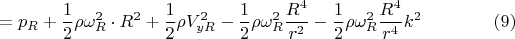 $$=p_R+\frac{1}{2}\rho\omega_R^2\cdot{R^2}+\frac{1}{2}\rho V_{yR}^2-\frac{1}{2}\rho\omega_R^2\frac{R^4}{r^2}-\frac{1}{2}\rho\omega_R^2\frac{R^4}{r^4}k^2\qquad\qquad(9)$$
