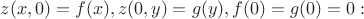 $z(x,0)=f(x), z(0,y)=g(y), f(0)=g(0)=0:$