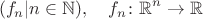 $$(f_n|n\in{\mathbb N}),\quad f_n\colon{\mathbb R}^n\to{\mathbb R}$$