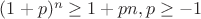 $(1+p)^n \geq 1+pn, p \geq -1$