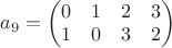 $a_{9}=\left(\begin{matrix}0 & 1 & 2 & 3\\1 & 0 & 3 & 2\end{matrix}\right)$
