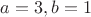 $a=3,b=1$