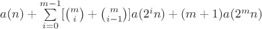 $a(n)+\sum\limits_{i=0}^{m-1}[\binom{m}{i}+\binom{m}{i-1}]a(2^{i}n)+(m+1)a(2^{m}n)$