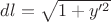 $dl=\sqrt{1+y'^2}$ $dl=\sqrt{1+y'^2}$
