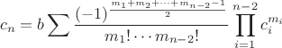 $$c_n = b\sum \frac{(-1)^{\frac{m_1+m_2+\cdots+m_{n-2}-1}{2}}}{m_1!\cdots m_{n-2}!}\prod_{i=1}^{n-2} c_i^{m_i}$$ $$c_n = b\sum \frac{(-1)^{\frac{m_1+m_2+\cdots+m_{n-2}-1}{2}}}{m_1!\cdots m_{n-2}!}\prod_{i=1}^{n-2} c_i^{m_i}$$