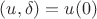 $(u, \delta )=u(0)$