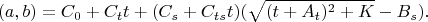 $$(a,b)=C_0+C_t t+(C_s +C_{ts} t)(\sqrt{(t+A_t)^2+K}-B_s).  $$