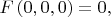 $F\left(0,0,0\right)=0,$