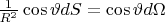 $
\frac{1}
{{R^2 }}\cos \vartheta dS = \cos \vartheta d\Omega 
$$
