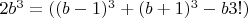 $2b^3 = ((b-1)^3 +(b+1)^3 - b3!)$