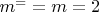 $ m^==m=2 $