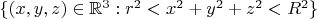 $\{(x,y,z)\in\mathbb R^3:r^2<x^2+y^2+z^2<R^2\}$
