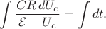 $\displaystyle\int\dfrac{CR\,dU_c}{\mathcal{E}-U_c}=\int dt.$