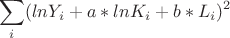 $$
\sum_{i}(lnY_i+a*lnK_i+b*L_i)^2$$