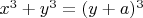 $x^3+y^3=(y+a)^3$