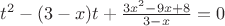 $t^2-(3-x)t+\frac{3x^2 - 9x + 8}{3-x}=0$