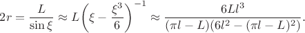 $2r = \dfrac{L}{\sin \xi} \approx L \bigg( \xi-\dfrac{\xi^3}{6} \bigg)^{-1} \approx \dfrac{6Ll^3}{(\pi l-L)(6l^2-(\pi l-L)^2)}.$