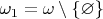 $\omega_1 = \omega\setminus\{\varnothing\}$