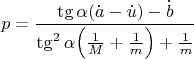 $$p=\frac{\tg\alpha(\dot a-\dot u)-\dot b}{\tg^2\alpha\Big(\frac{1}{M}+\frac{1}{m}\Big)+\frac{1}{m}}$$