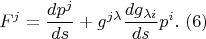$$F^{j} =\frac{dp^{j} }{ds } +g^{j\lambda } \frac{dg_{\lambda i} }{ds } p^{i} .\,\, (6)$$