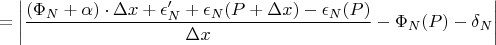 $$= \left|\frac{(\Phi_N + \alpha) \cdot \Delta x + \epsilon&rsquo;_N + \epsilon_N(P + \Delta x) - \epsilon_N(P)}{\Delta x} - \Phi_N(P) - \delta_N\right|$$