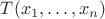 $T(x_1, \ldots, x_n)$