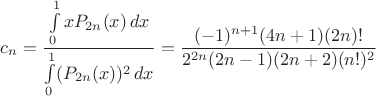 $c_n=\dfrac{\int\limits_0^1 xP_{2n}(x)\,dx}{\int\limits_0^1 (P_{2n}(x))^2\,dx}=\dfrac{(-1)^{n+1}(4n+1)(2n)!}{2^{2n}(2n-1)(2n+2)(n!)^2}$