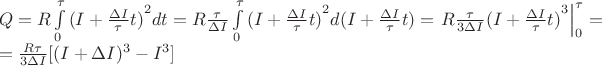 $\[\begin{array}{l}
Q = R\int\limits_0^\tau  {{{(I + \frac{{\Delta I}}{\tau }t)}^2}dt}  = R\frac{\tau }{{\Delta I}}\int\limits_0^\tau  {{{(I + \frac{{\Delta I}}{\tau }t)}^2}d(I + \frac{{\Delta I}}{\tau }t)}  = \left. {R\frac{\tau }{{3\Delta I}}{{(I + \frac{{\Delta I}}{\tau }t)}^3}} \right|_0^\tau  = \\
 = \frac{{R\tau }}{{3\Delta I}}[{(I + \Delta I)^3} - {I^3}]
\end{array}\]$
