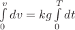 $\int\limits_{0}^{v}dv=kg\int\limits_{0}^{T}dt$