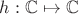 $h: \mathbb C \mapsto \mathbb C$