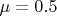 $\mu = 0.5$