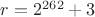 $r=2^{262}+3$
