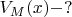 $V_M(x)-?$