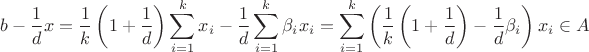 $$b - \frac{1}{d}x = \frac{1}{k} \left(1 + \frac{1}{d}\right) \sum\limits_{i=1}^k x_i - \frac{1}{d} \sum\limits_{i=1}^k \beta_i x_i =  \sum\limits_{i=1}^k \left(\frac{1}{k} \left(1 + \frac{1}{d}\right) - \frac{1}{d} \beta_i \right) x_i \in A$$