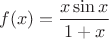 $$f(x)=\frac{x\sin x }{1+x}$$