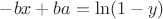 $-bx+ba=\ln(1-y)$