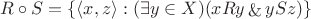$R \circ S = \{ \langle x,z \rangle : (\exists y \in X)(xRy \mathop{\&} ySz) \}$