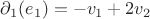 $\partial_1(e_1)= -v_1+2v_2$