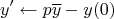 $$y'\gets p\overline{y}-y(0)$$