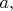$a{,}$