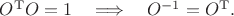 $O^\mathrm{T}O=1\quad\Longrightarrow\quad O^{-1}=O^\mathrm{T}.$
