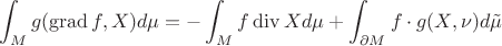$$
\int_M g(\operatorname{grad}f,X)d\mu = -\int_M f \operatorname{div}X d\mu + \int_{\partial M} f \cdot g(X, \nu) d\tilde{\mu}
$$