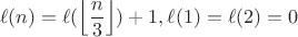 $$\ell(n) = \ell(\left\lfloor\frac{n}{3}\right\rfloor)+1, \ell(1)=\ell(2)=0$$ $$\ell(n) = \ell(\left\lfloor\frac{n}{3}\right\rfloor)+1, \ell(1)=\ell(2)=0$$