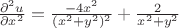 $\frac{\partial^2 u}{\partial x^2} = \frac{-4x^2}{(x^2 + y^2)^2} + \frac{2}{x^2+y^2}$