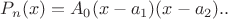 $$P_n(x)=A_0(x-a_1)(x-a_2)..$$