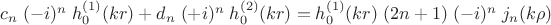 $c_n\; (-i)^n\;h_0^{(1)}(kr)+d_n\; (+i)^n\;h_0^{(2)}(kr)=h_0^{(1)}(kr)\;(2n+1)\;(-i)^n\;j_n(k\rho)$