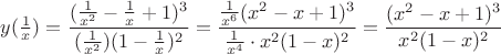 $y({1\over x})=\dfrac{({1\over x^2}-{1\over x}+1)^3}{({1\over x^2})(1-{1\over x})^2}=\dfrac{{1\over x^6}(x^2-x+1)^3}{{1\over x^4}\cdot x^2(1-x)^2}=\dfrac{(x^2-x+1)^3}{x^2(1-x)^2}$