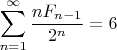 $\displaystyle \sum\limits_{n=1}^{\infty} \dfrac{nF_{n-1}}{2^n}=6$